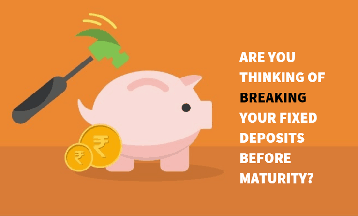 are you thinking of breaking you fixed deposits before maturity? here is the procedure