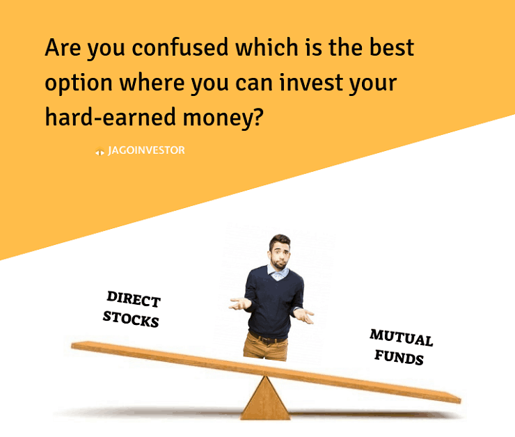 which is the best option to invest your hard earned money? Direct stocks or mutual funds?