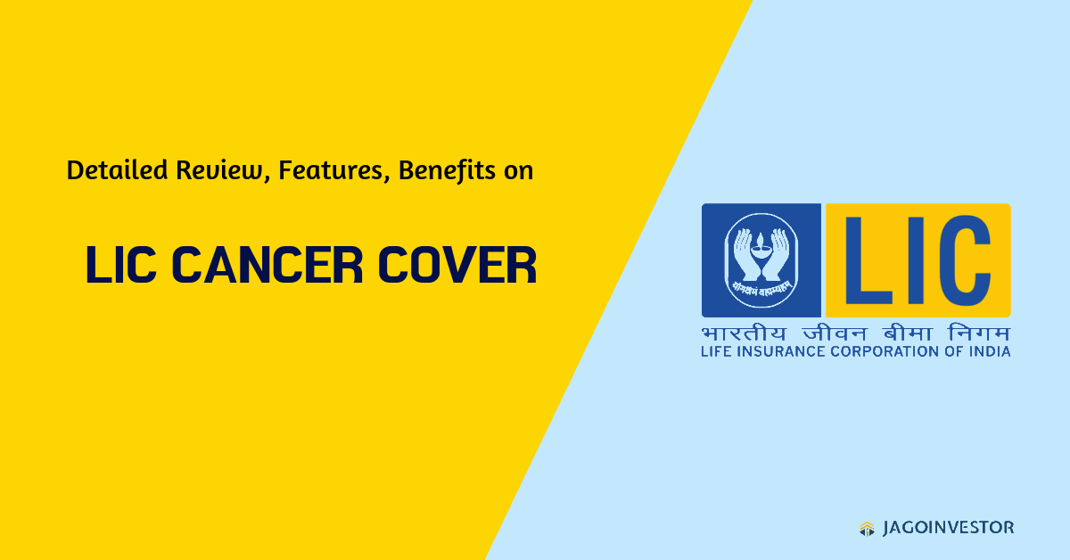 Detailed review on LIC Cancer Cover policy with features, benefits and more.