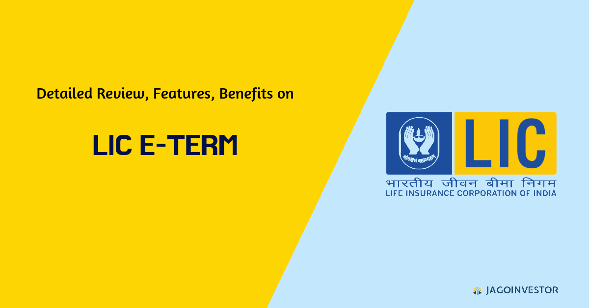 Detailed review on LIC e-term policy with features, benefits, eligibility and many more