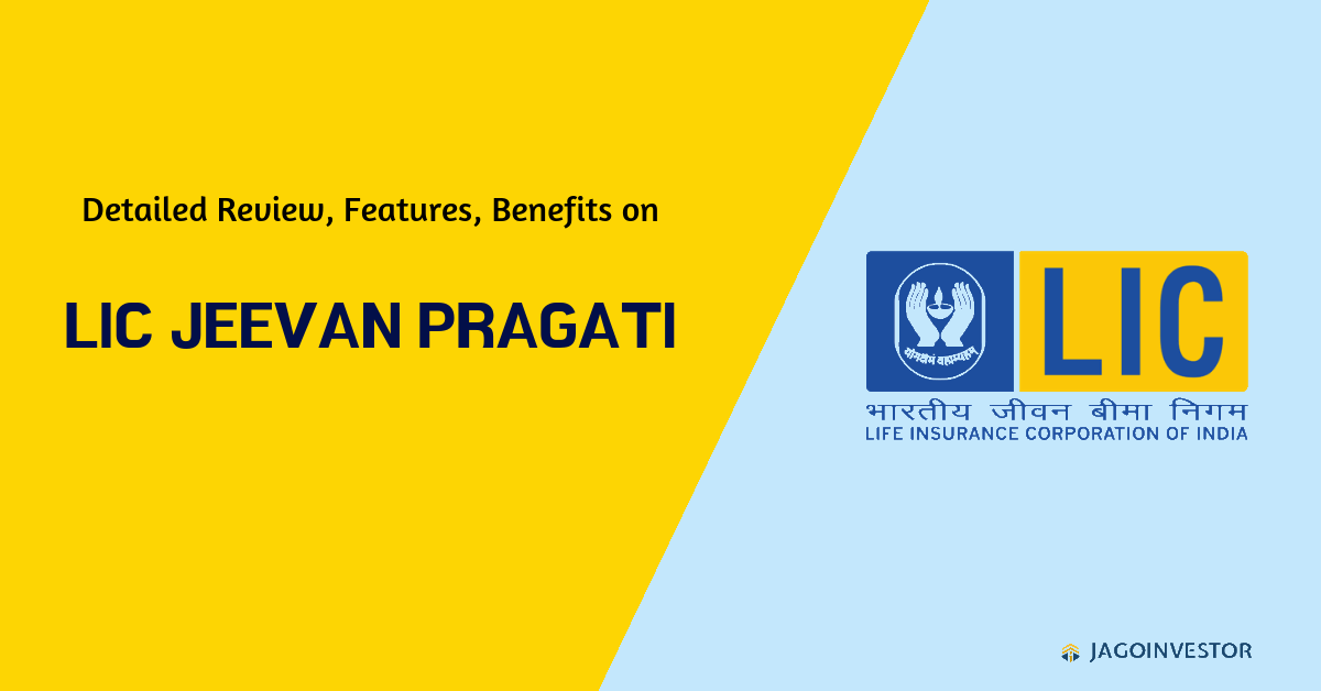 Detailed review on LIC Jeevan Pragati with features, benefits and many more.