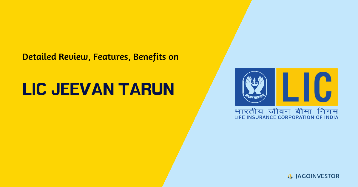 Lic Jeevan Tarun policy detailed review, features and benefits