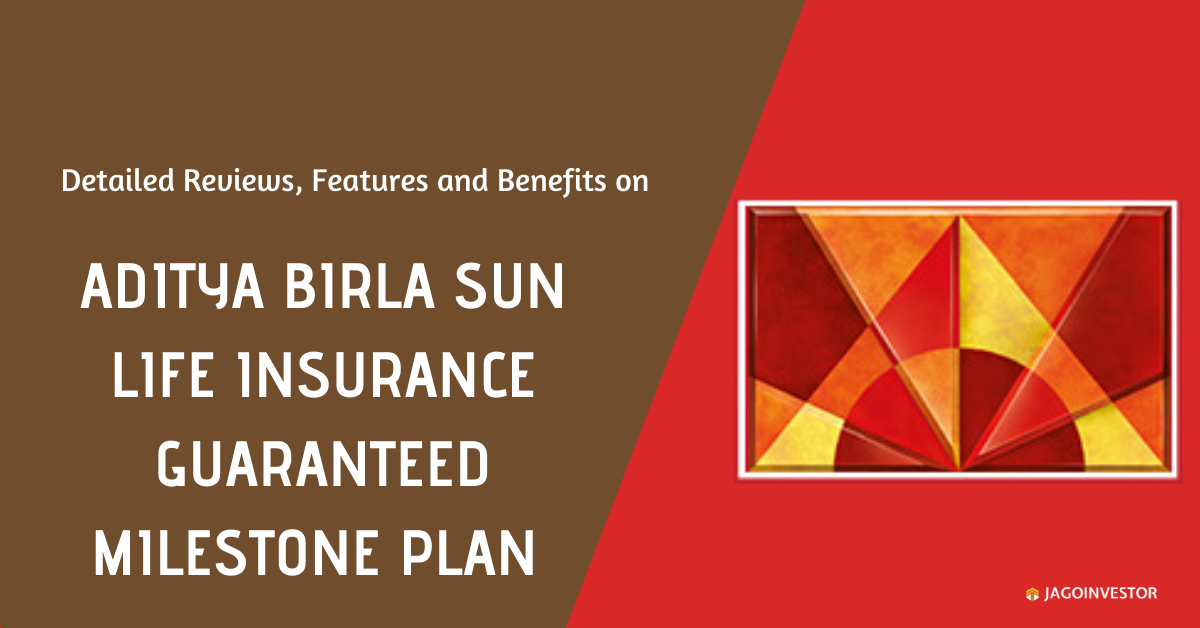 Aditya Birla Sun Life Insurance Guaranteed Milestone Plan Review Features And Benefits Jagoinvestor