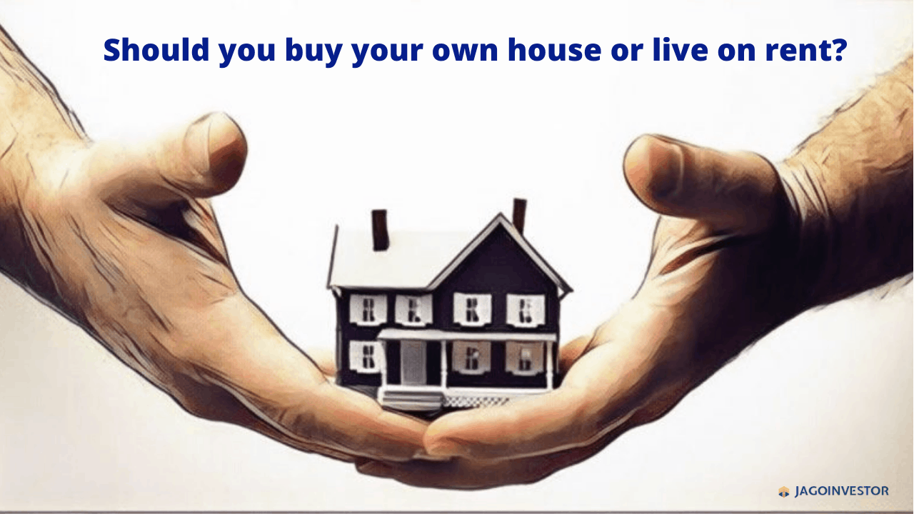 Should we buy our own house or live on rent?