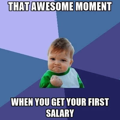 How happy one feels when one gets the salary first time in life