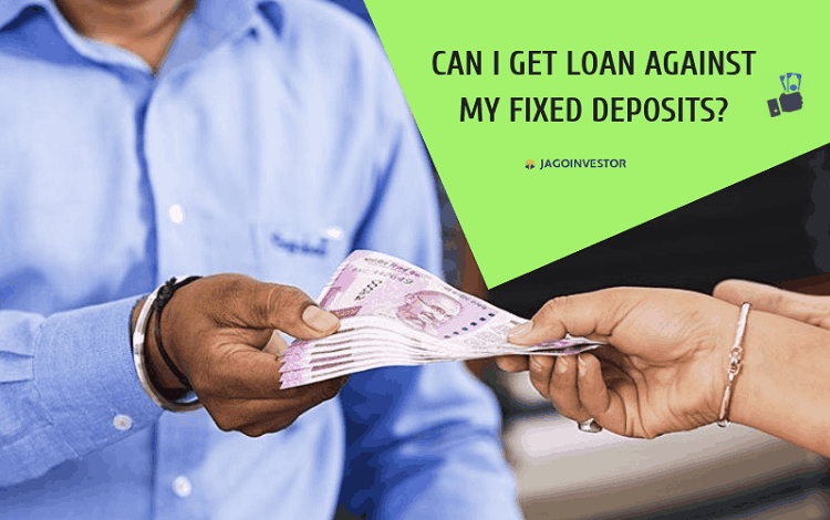 Can I get loan against my fixed deposits?