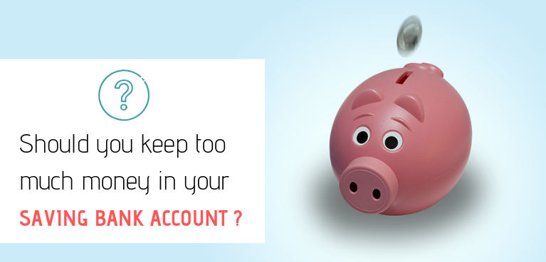 Should you keep too much money in your saving bank account or not?